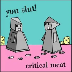 Critical Meat by You Slut!